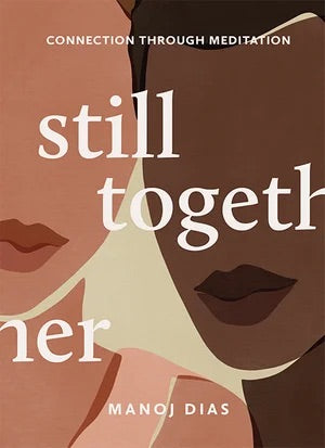 Still Together - Connection through meditation by Manoj Dias