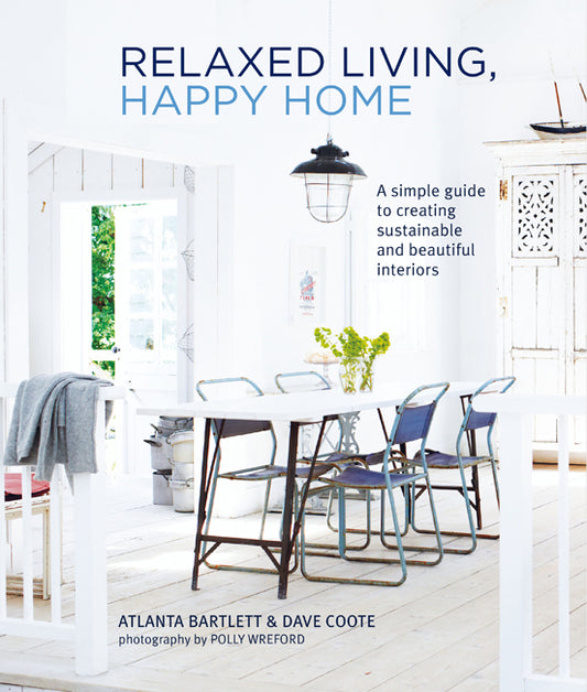 Relaxed Living, Happy Home - A Simple guide to creating sustainable and beautiful interiors
