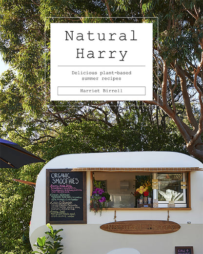 Natural Harry - Delicious plant-based summer recipes by Harriet Birrell